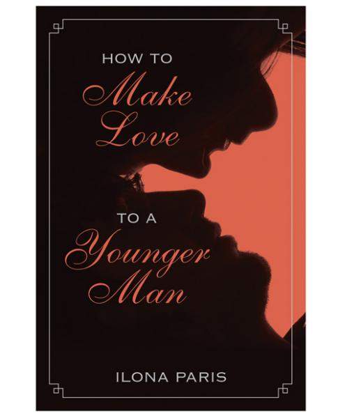 How To Make Love To A Younger Man by Ilona Paris