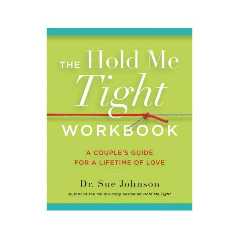 The Hold Me Tight Workbook: A Couple's Guide For A Lifetime Of Love